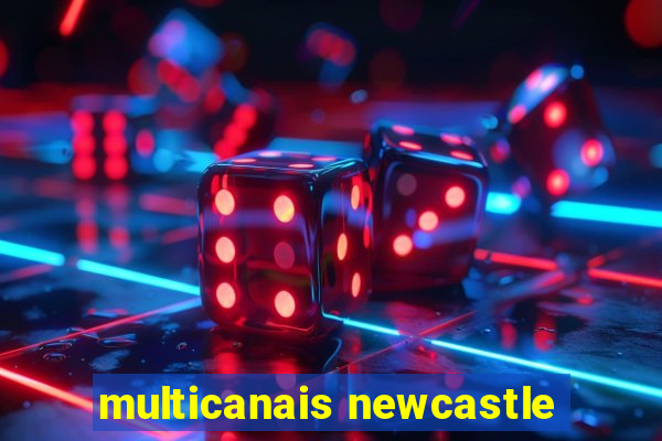 multicanais newcastle